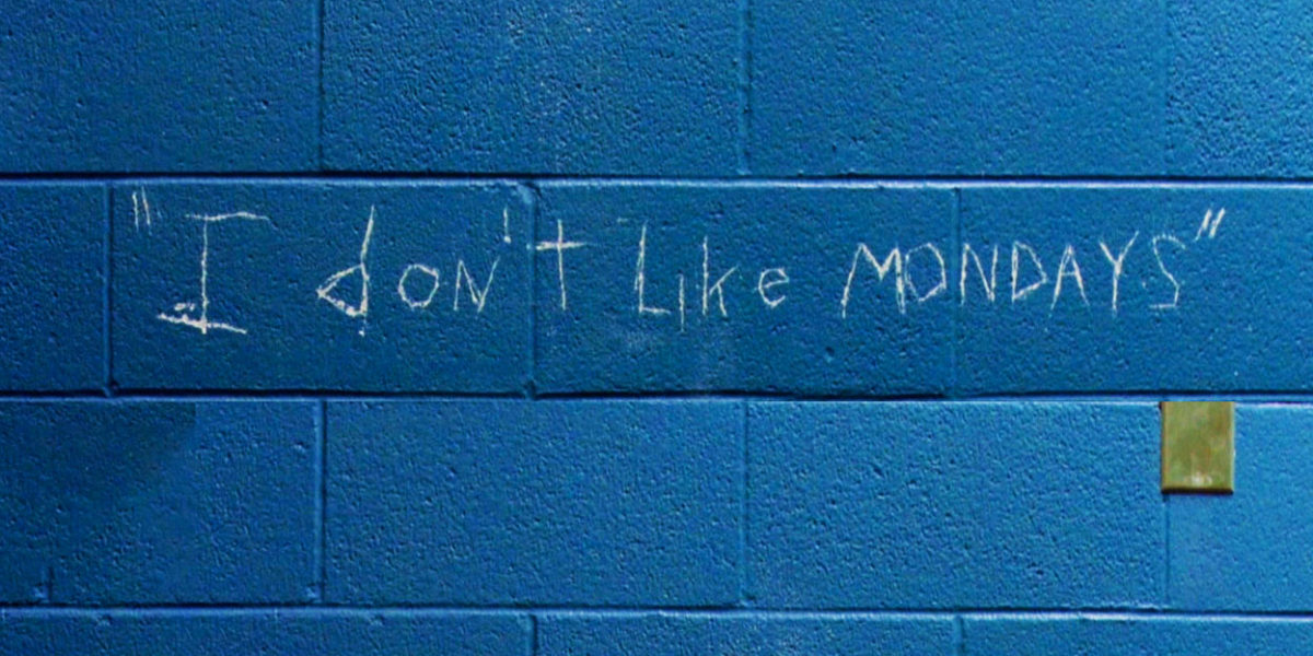 I Don’t Like Mondays